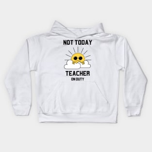 Not Today, Teacher On Duty Kids Hoodie